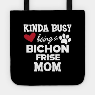 Bichon Frise Dog - Kinda busy being a bichon frise mom Tote