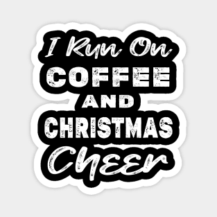 I run on Coffee and Christmas Cheer Magnet