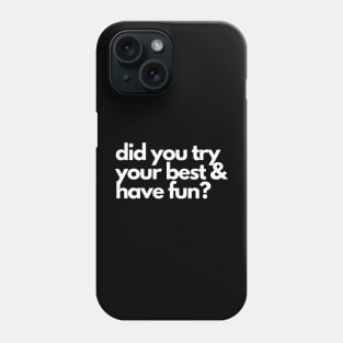 Did you try your best and have fun? A motivational design Phone Case