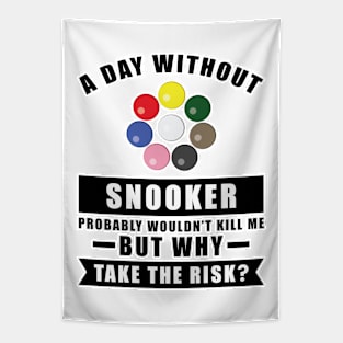 A day without Snooker probably wouldn't kill me but why take the risk Tapestry