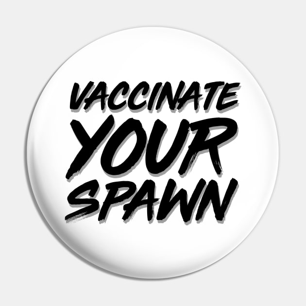 Vaccinate Your Spawn Black Pin by felixbunny