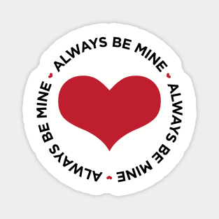 Always Be Mine cute heart Valentine's Day t-shirt Magnet