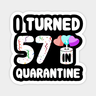 I Turned 57 In Quarantine Magnet