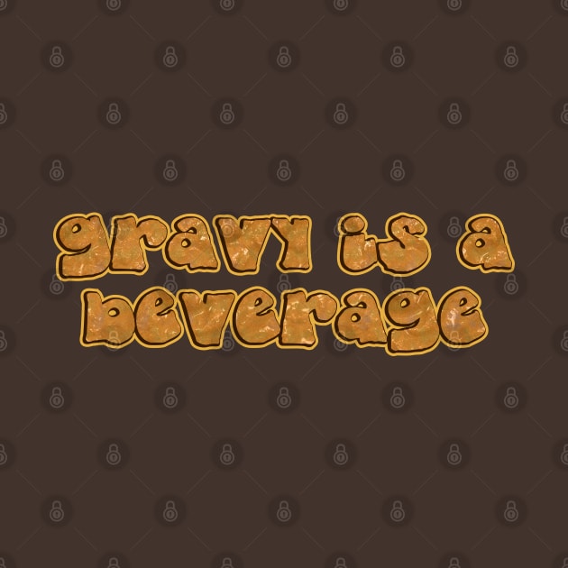 gravy is a beverage by SnarkCentral