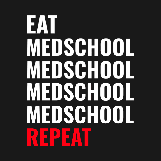 Eat Medschool Medschool Repeat - Medical Student in Medschool by Medical Student Tees