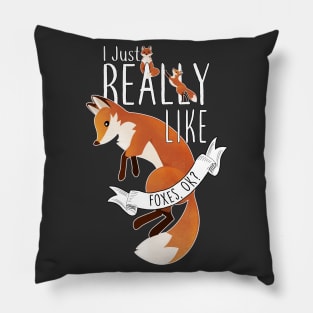 I Just Really Like Foxes, OK? Pillow