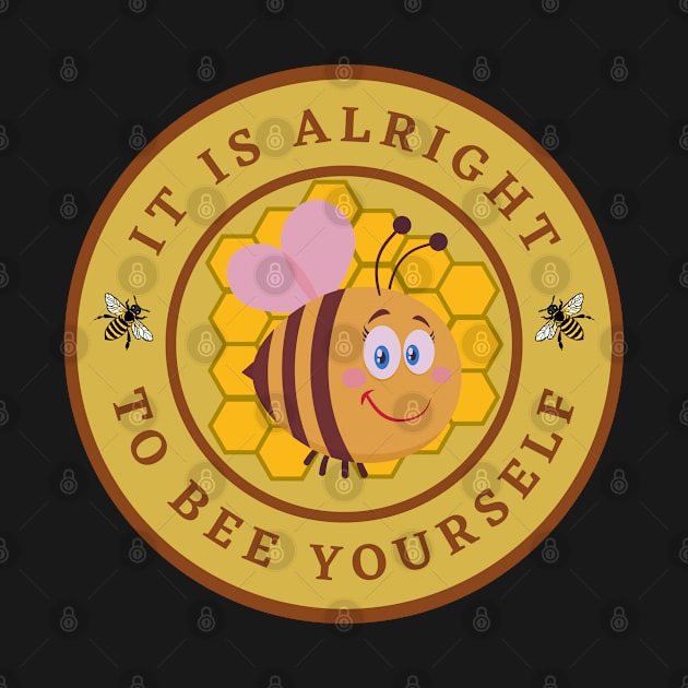 it is alright to bee yourself by InspiredCreative