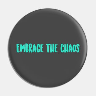 Embrace the Chaos Pin