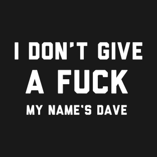 I DON'T GIVE A DAVE T-Shirt