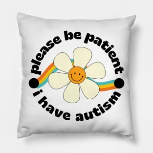 Please be patient I have autism Pillow