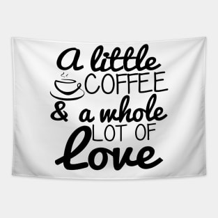A Little Coffee and A Whole Lot Of Love Tapestry
