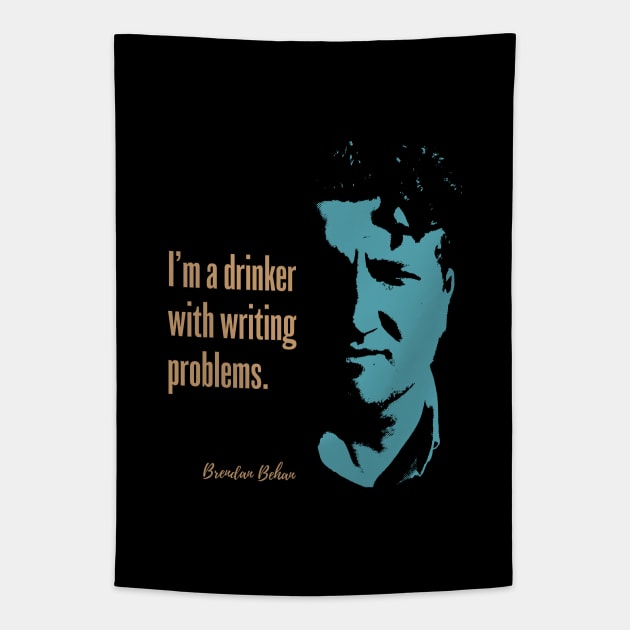 Brendan Behan Quote - I'm a drinker with writing problems Tapestry by Hotshots