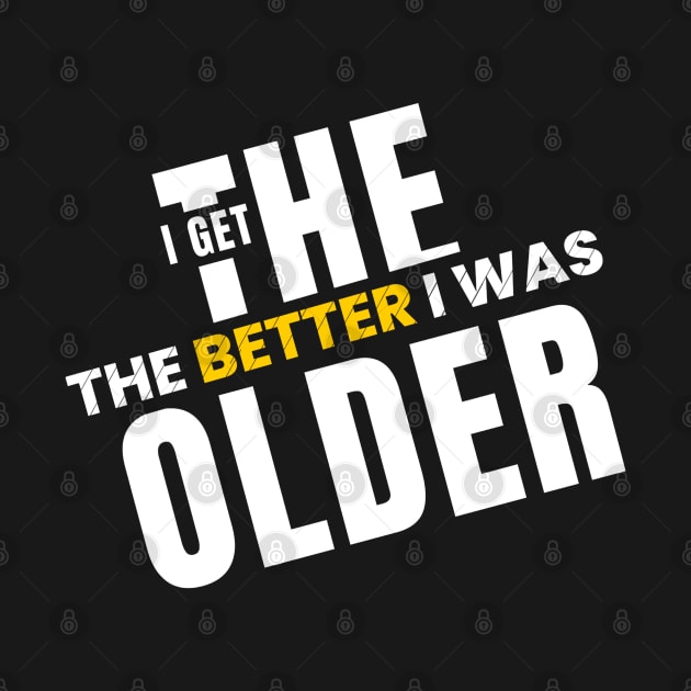 The older I get, the better I was by Magnificent Butterfly