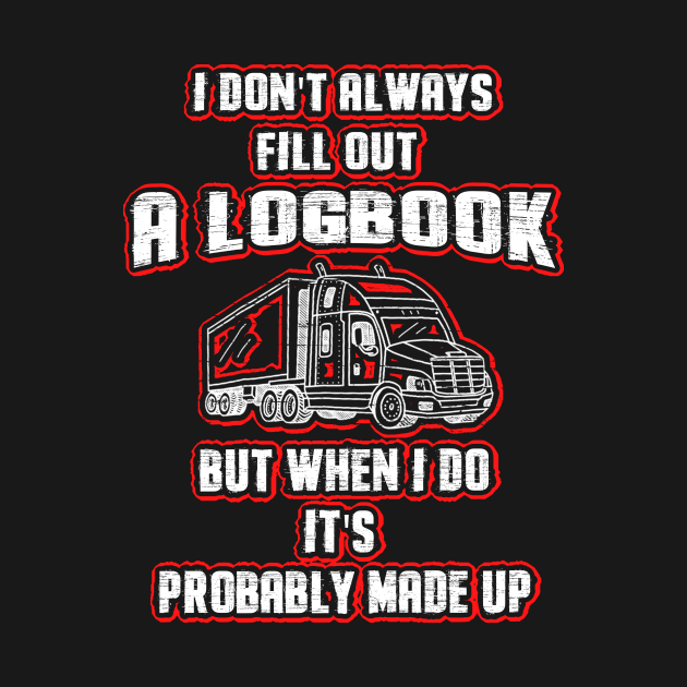 Don't Always Fill Out A Logbook Trucker by dashawncannonuzf