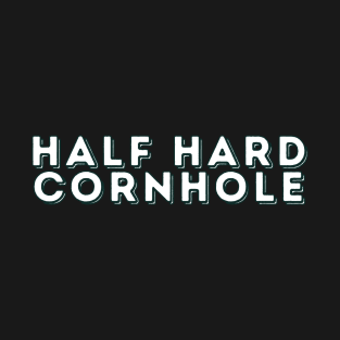 Half Hard Cornhole T-Shirt