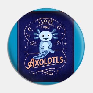 I Love Axolotls Pin