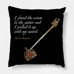 I found the crown in the gutter and I picked it up with my sword -Napoleon Pillow