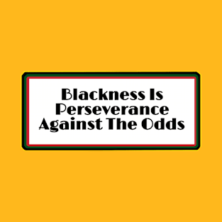 Blackness Is Perseverance Against The Odds - Pan African - Back T-Shirt