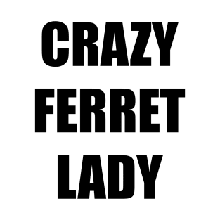 CRAZY FERRET LADY T-Shirt