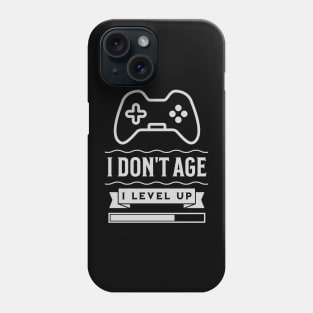 I Don't Age, I Level Up Phone Case