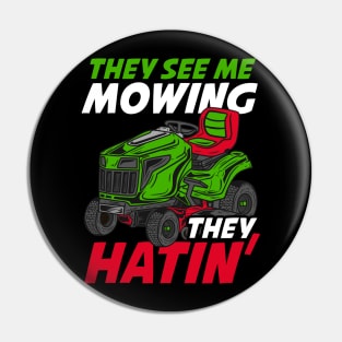 They See Me Mowing They Hatin - Lawn Tractor Shirt Pin