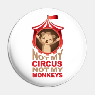 Not my circus not my monkeys design Pin