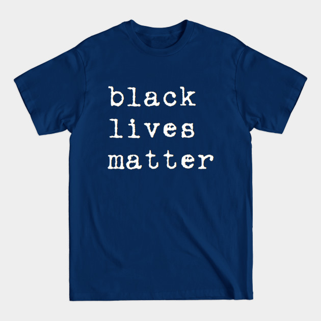 black lives matter - Black Lives Matter - T-Shirt