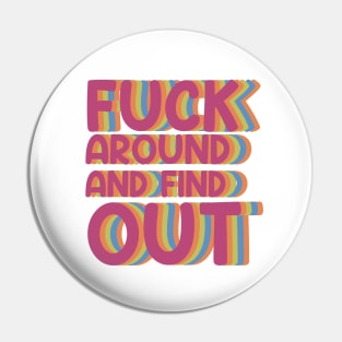 Fuck Around And Find Out - colour Pin