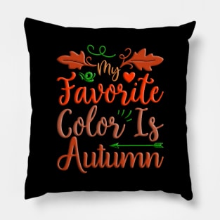 My Favorite Color Is Autumn, colorful fall, autumn seasonal design Pillow