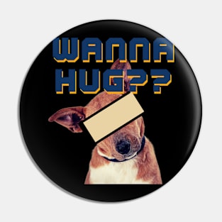 Wanna Hug? Pin