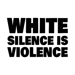 White silence is violence T-Shirt