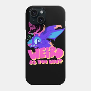 Be As Weird As You Want Phone Case