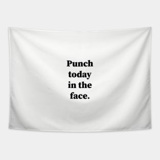 Punch Today In The Face Tapestry