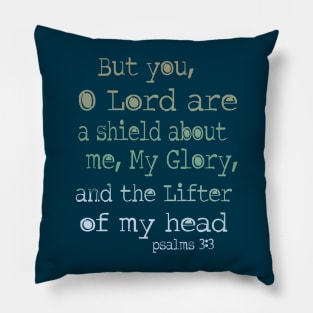 But you, O Lord, are a shield about me, my glory, and the lifter of my head. Psalm 3: 3 Pillow