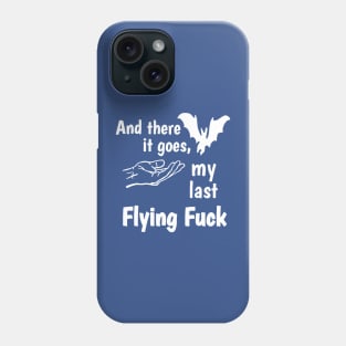 And There It Goes My Last Flying Fuck 1 Phone Case
