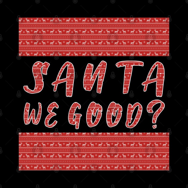 Santa we Good ? Funny Christmas Gifts by artspot