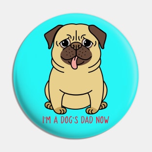 I'm A Dog's Dad Now Pin