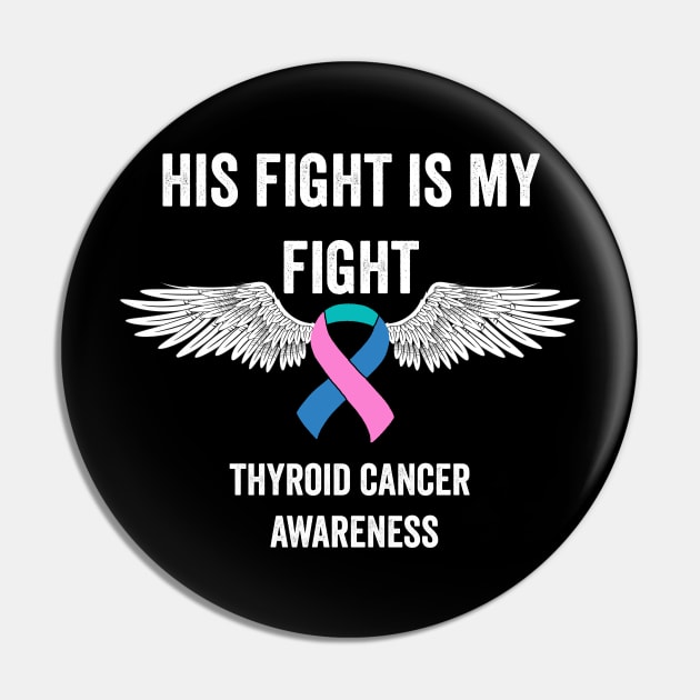 thyroid cancer awareness - His fight is my fight thyroid cancer warrior Pin by Merchpasha1