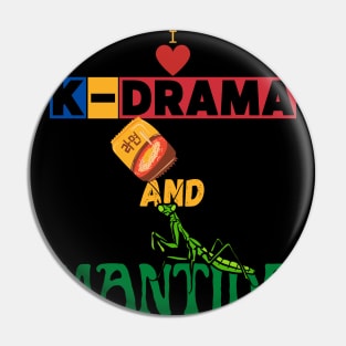 I Love K-Drama And Mantids Pin