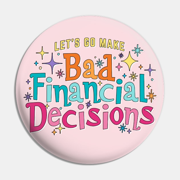 Let's Go Make Bad Financial Decisions - Magical theme park vacation funny design Pin by KellyDesignCompany