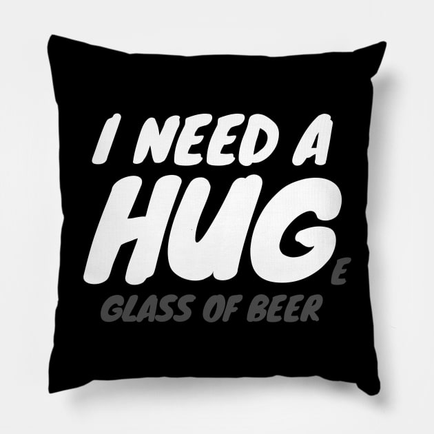 I Need A Huge Glass Of Beer Pillow by LunaMay