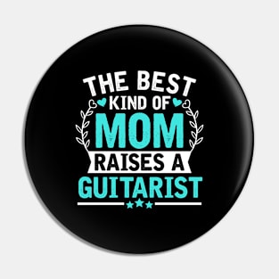 The Best Kind of Mom Raises a GUITARIST Pin