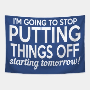 I'm Going To Stop Putting Things Off Starting Tomorrow Tapestry