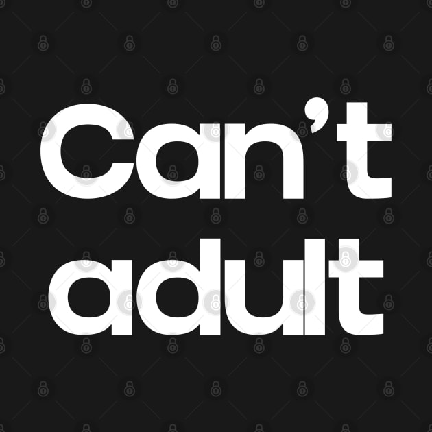 Can't Adult by NomiCrafts