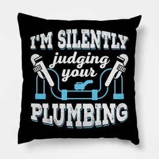 I'm Silently Judging Your Plumbing Plumber Gift Pillow