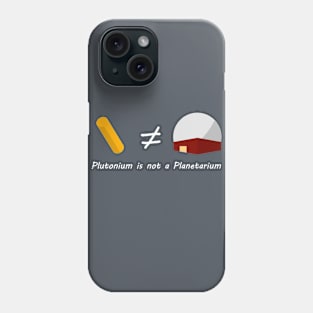 Plutonium is not a Planetarium Phone Case