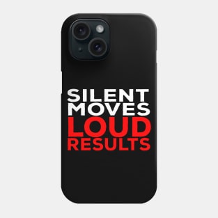 Silent Moves Loud Results Phone Case