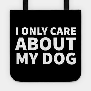 I Only Care About My Dog Tote