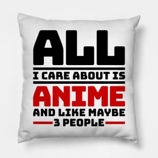 All I care about is anime and like maybe 3 people Pillow