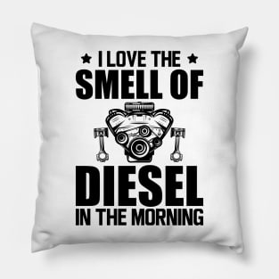 Diesel - I love the smell of diesel in the morning Pillow